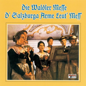 Die Waldler Messe - D' Salzburger Arme Leut' Mess