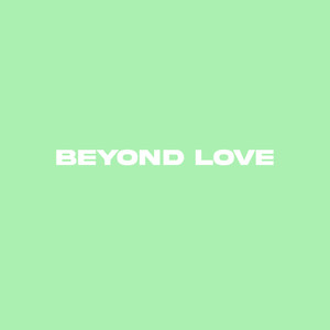 Beyond Love