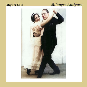 Milongas Antiguas - Los Tangos Más Románticos De Miguel Calo