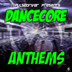 Dancecore Anthems (Pulsedriver Presents)