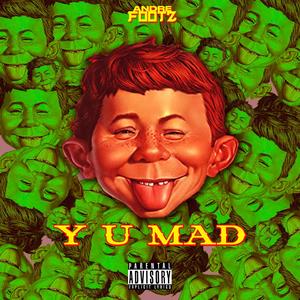 Y U MAD (Explicit)