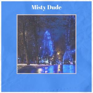 Misty Dude