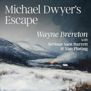 Michael Dwyer's Escape (feat. Serious Sam Barrett & Van Plating)