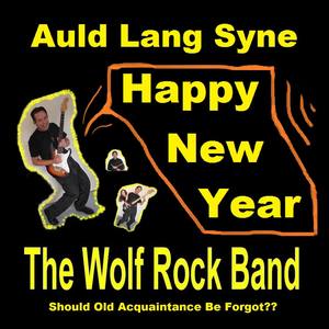Auld Lang Syne – Happy New Year - The Wolf Rock Band - Should Old Acquaintance Be Forgot??