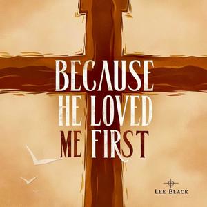Because He Loved Me First
