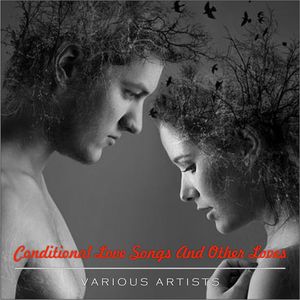 Various Artists - Conditional Love Songs And Other Loves