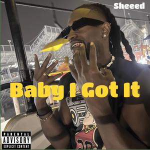 Baby I Got It
