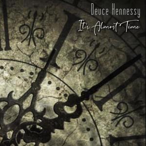 It's Almost Time(feat. Deuce Hennessy) (Explicit)