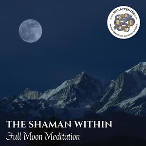 The Shaman Within (Full Moon Meditation)