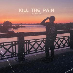KILL THE PAIN (Explicit)