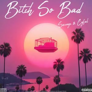 Bitch So Bad (feat. Cyfal) (Explicit)