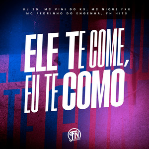 Ele Te Come X Eu Te Como (Explicit)