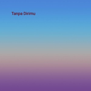 Tanpa Dirimu