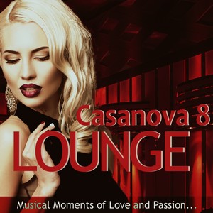 Casanova Lounge 8 - Musical Moments of Love and Passion (Mixed By Mazelo Nostra)