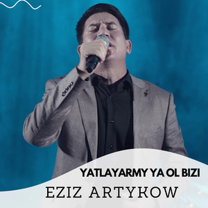 Yatlayarmy Ya Ol Bizi