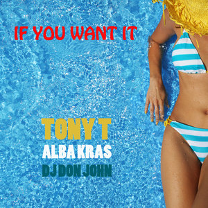 If You Want It (feat. Tony T., Alba Kras)