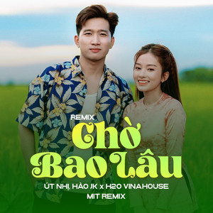 Út Nhị Mino - Chờ Bao Lâu (Remix)