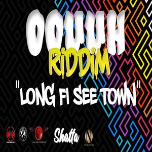 Long fi see town (Oouuhh Riddim)