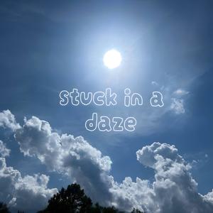 stuck in a daze