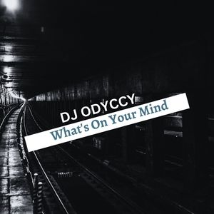 DJ Odyccy - What's On Your Mind