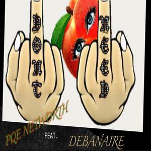 Dont Need(feat. DEBANAIRE) (Explicit)