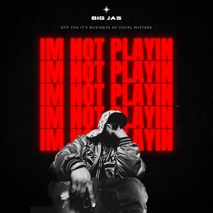 I'm Not Playin' (Explicit)