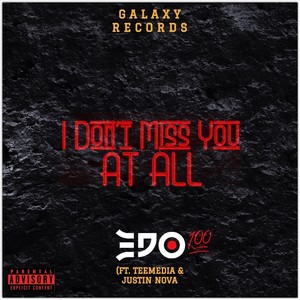 I Don’t Miss You at All (feat. Tee Media & Justin Nova) [Explicit]