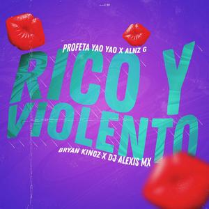 Rico Y Violento(feat. Profeta Yao Yao, Alnz G & Dj Alexis MX)