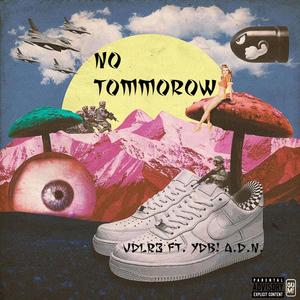 No Tommorow (feat. YDB!A.D.N) (Explicit)
