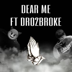 Dear me (feat. Dro2broke) [Explicit]