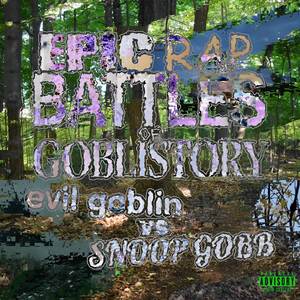 EPIC RAP BATTLES OF GOBLISTORY (evil goblin vs. snoop gobb)