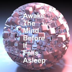 Awake the Mind Before It Falls Asleep