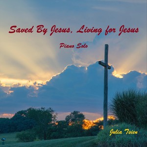 Saved by Jesus, Living for Jesus