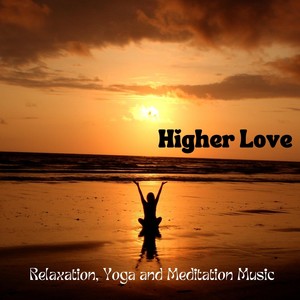 Higher Love: Relaxation, Yoga and Meditation Music