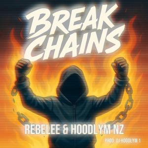 Rebelee - Break Chains (feat. Hoodlym NZ) (Explicit)
