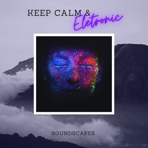 Keep Calm & Eletronic Soundscapes