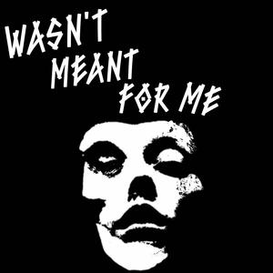 Wasnt meant for me (Explicit)