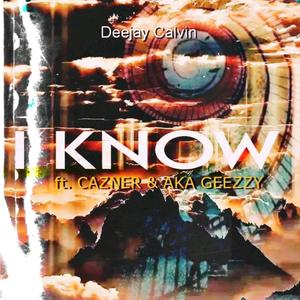 I know (feat. AKA Geezzy & Cazner) (Explicit)