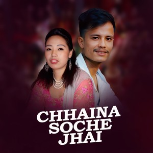 CHHAINA SOCHE JHAI