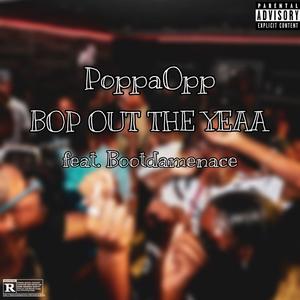 Bop Out The Yeaa (feat. Bootdamenace) (Explicit)