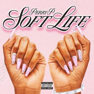 Soft Life. (Explicit)