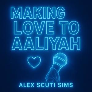 Making Love To Aaliyah (Explicit)