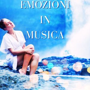 Emozioni in musica: Musica armoniosa per rillassarti e scacciare via la tensione