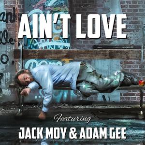 Ain't Love(feat. Jack Moy & Adam Gee) (Explicit)
