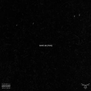 SAVE US (TOO) (Explicit)