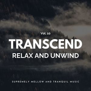 Transcend Relax And Unwind - Supremely Mellow And Tranquil Music, Vol. 10