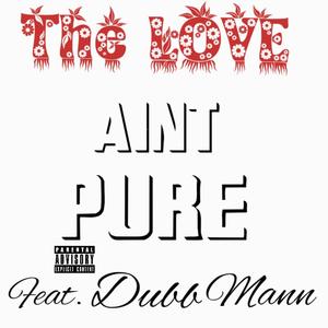 The Love Aint Pure (feat. Dubb Mann) [Explicit]