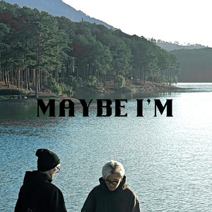 Maybe I'm