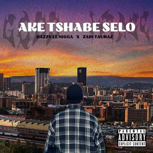 Godd Image - AKE TSHABE SELO (feat. Zain Tauraz & DazzyLeNigga)