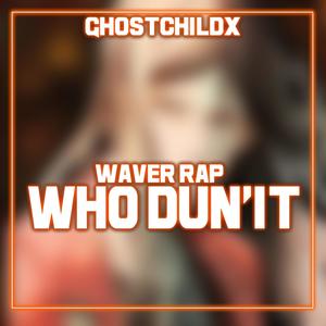 Who Dun'it (Waver Rap) [Explicit]